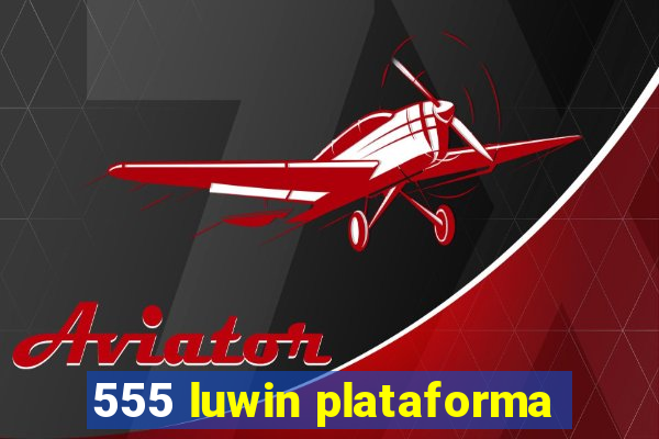 555 luwin plataforma